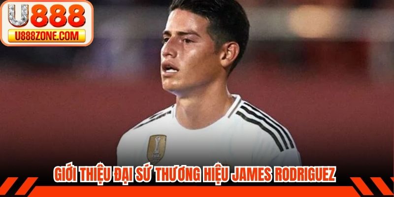 Giới thiệu sơ bộ thông tin đại sứ thương hiệu James Rodriguez