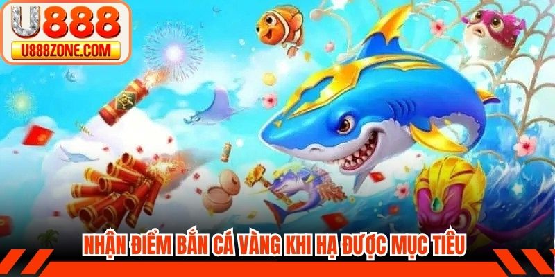 Nhận điểm bắn cá vàng khi hạ được mục tiêu