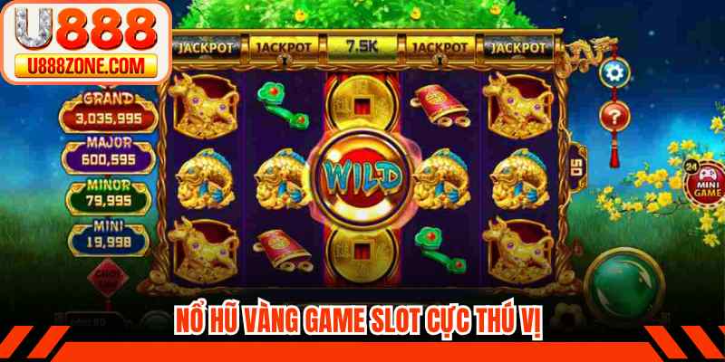 Nổ hũ vàng game slot cực thú vị