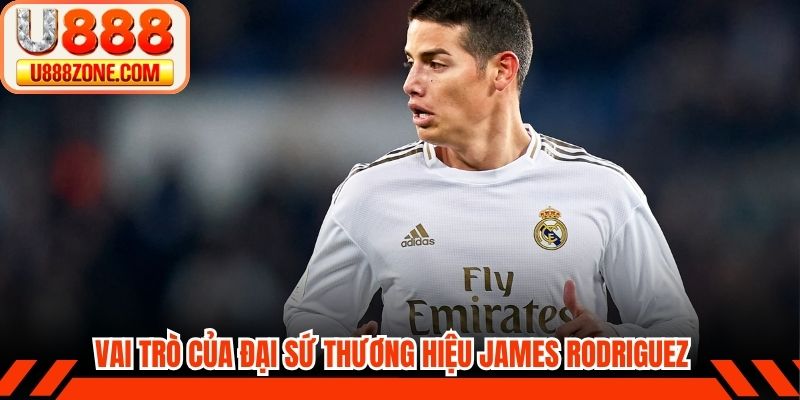 Vai trò của đại sứ thương hiệu James Rodriguez tại nhà cái